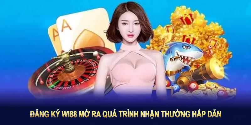 Đăng ký Wi88 mở ra quá trình nhận thưởng hấp dẫn