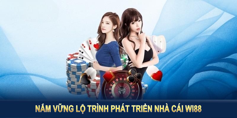 Tìm hiểu về nhà cái Wi88 chi tiết giúp bạn nắm vững lộ trình phát triển